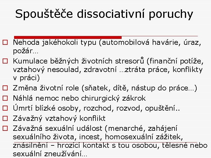 Spouštěče dissociativní poruchy o Nehoda jakéhokoli typu (automobilová havárie, úraz, požár… o Kumulace běžných Spouštěče dissociativní poruchy o Nehoda jakéhokoli typu (automobilová havárie, úraz, požár… o Kumulace běžných