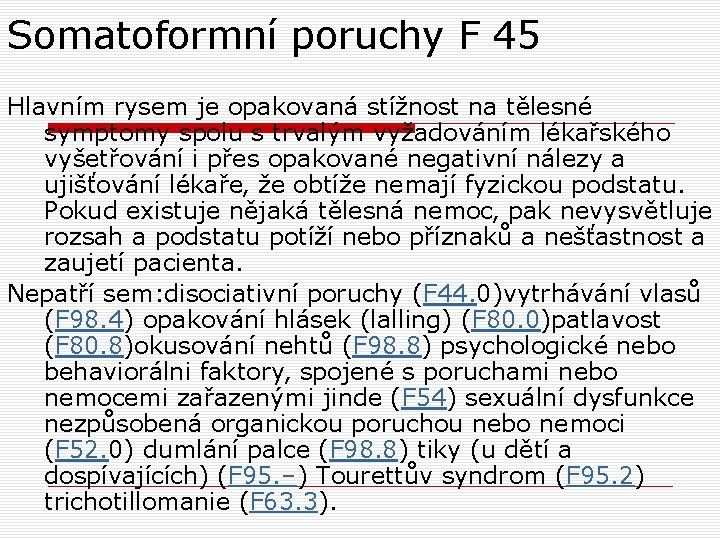 Somatoformní poruchy F 45 Hlavním rysem je opakovaná stížnost na tělesné symptomy spolu s Somatoformní poruchy F 45 Hlavním rysem je opakovaná stížnost na tělesné symptomy spolu s