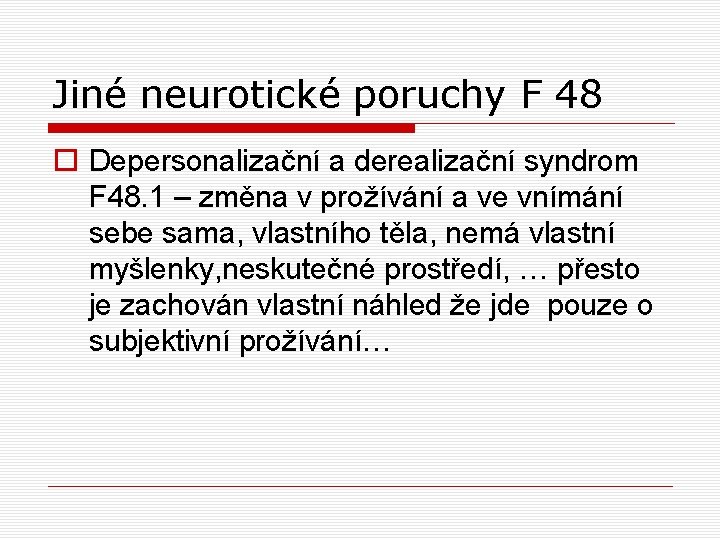 Jiné neurotické poruchy F 48 o Depersonalizační a derealizační syndrom F 48. 1 – Jiné neurotické poruchy F 48 o Depersonalizační a derealizační syndrom F 48. 1 –