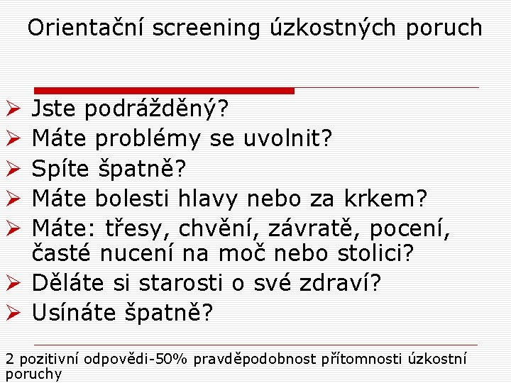 Orientační screening úzkostných poruch Jste podrážděný? Máte problémy se uvolnit? Spíte špatně? Máte bolesti Orientační screening úzkostných poruch Jste podrážděný? Máte problémy se uvolnit? Spíte špatně? Máte bolesti