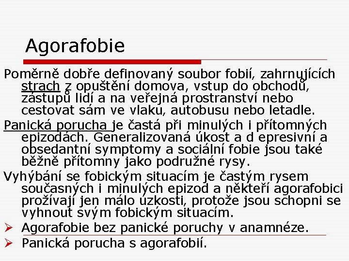Agorafobie Poměrně dobře definovaný soubor fobií‚ zahrnujících strach z opuštění domova, vstup do obchodů‚ Agorafobie Poměrně dobře definovaný soubor fobií‚ zahrnujících strach z opuštění domova, vstup do obchodů‚