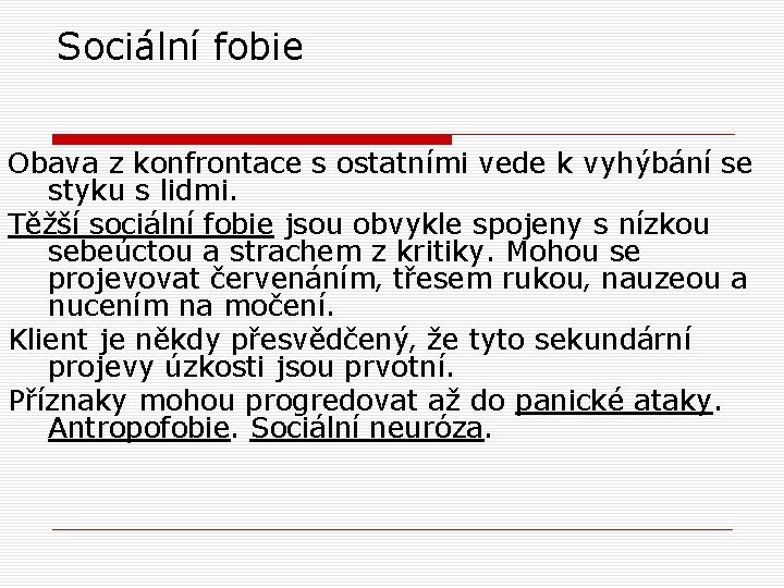 Sociální fobie Obava z konfrontace s ostatními vede k vyhýbání se styku s lidmi. Sociální fobie Obava z konfrontace s ostatními vede k vyhýbání se styku s lidmi.