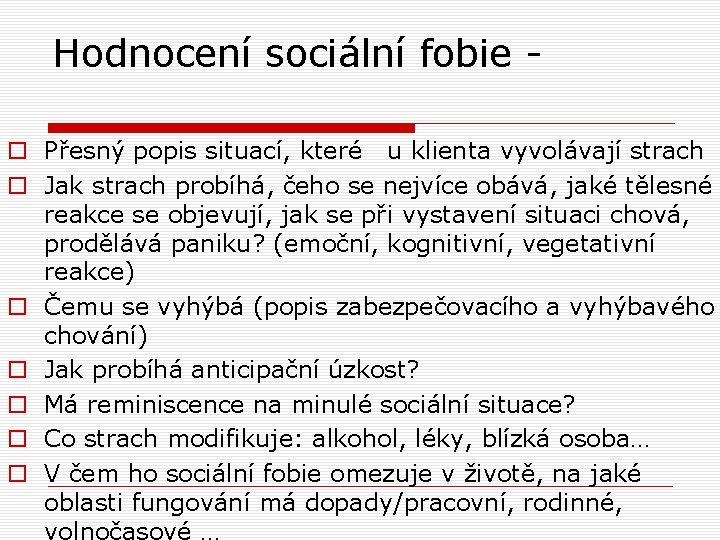 Hodnocení sociální fobie o Přesný popis situací, které u klienta vyvolávají strach o Jak Hodnocení sociální fobie o Přesný popis situací, které u klienta vyvolávají strach o Jak