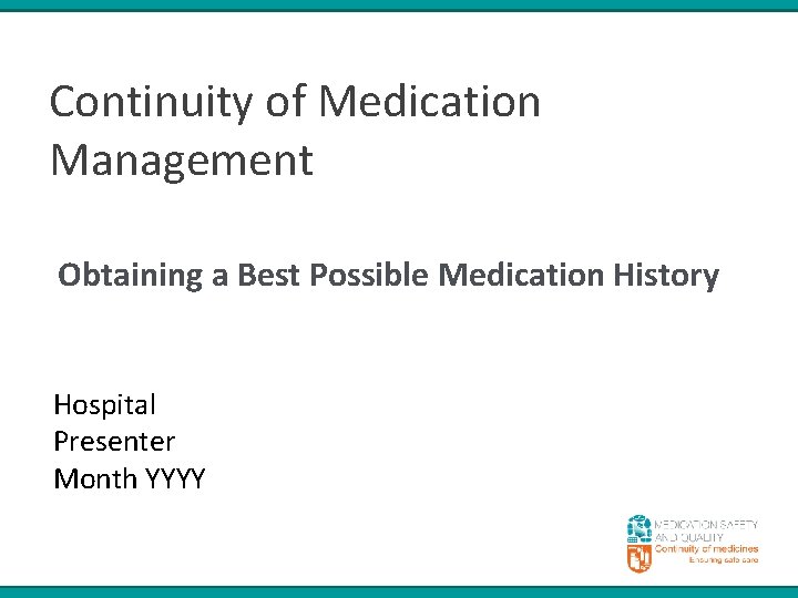 Continuity of Medication Management Obtaining a Best Possible Medication History Hospital Presenter Month YYYY