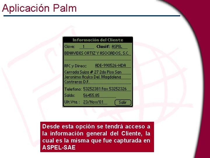 Aplicación Palm Desde esta opción se tendrá acceso a la información general del Cliente,