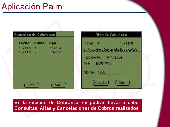 Aplicación Palm En la sección de Cobranza, se podrán llevar a cabo Consultas, Altas