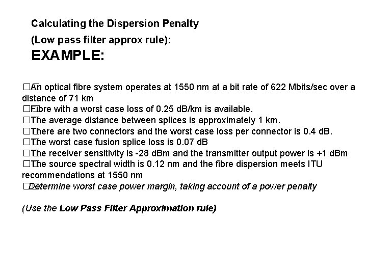 Calculating the Dispersion Penalty (Low pass filter approx rule): EXAMPLE: �� An optical fibre
