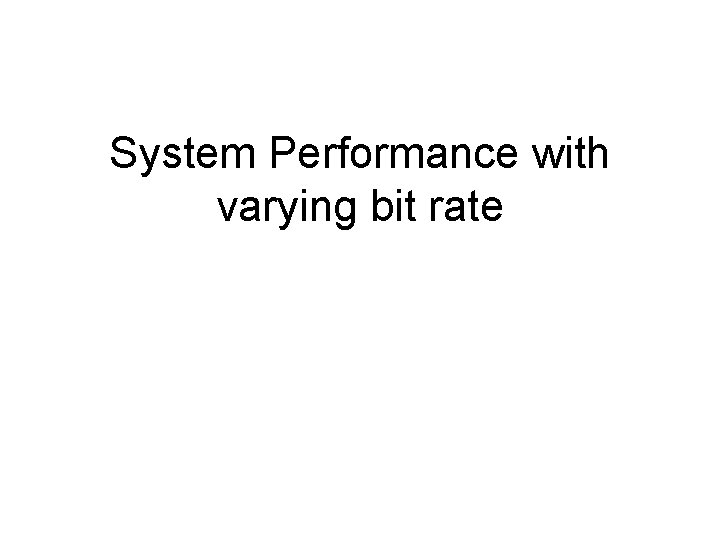 System Performance with varying bit rate 