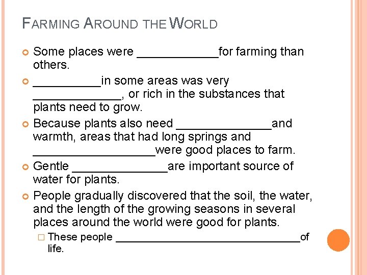 FARMING AROUND THE WORLD Some places were ______for farming than others. _____in some areas