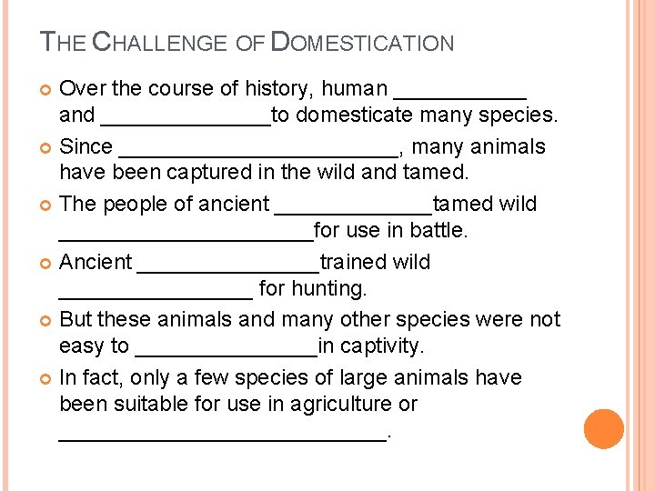 THE CHALLENGE OF DOMESTICATION Over the course of history, human ______ and _______to domesticate