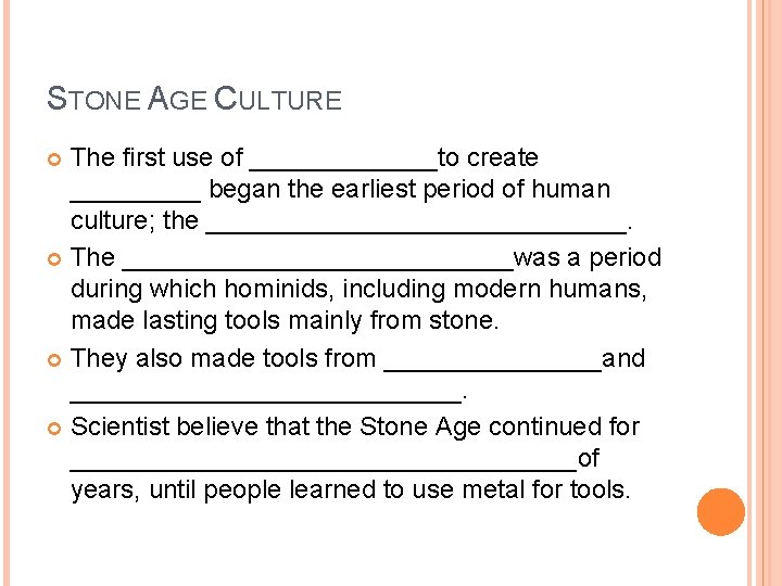 STONE AGE CULTURE The first use of _______to create _____ began the earliest period