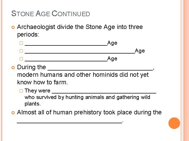 STONE AGE CONTINUED Archaeologist divide the Stone Age into three periods: � ___________________________Age �
