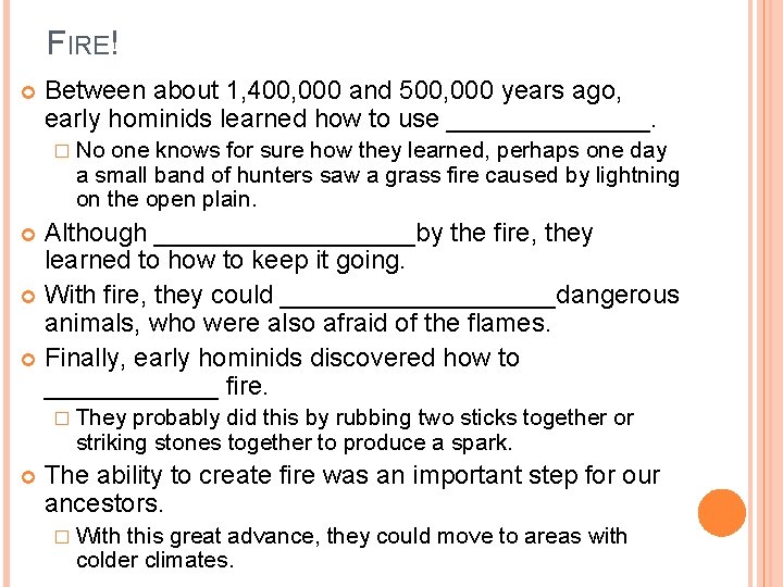 FIRE! Between about 1, 400, 000 and 500, 000 years ago, early hominids learned