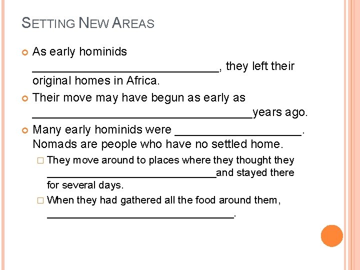 SETTING NEW AREAS As early hominids ______________, they left their original homes in Africa.