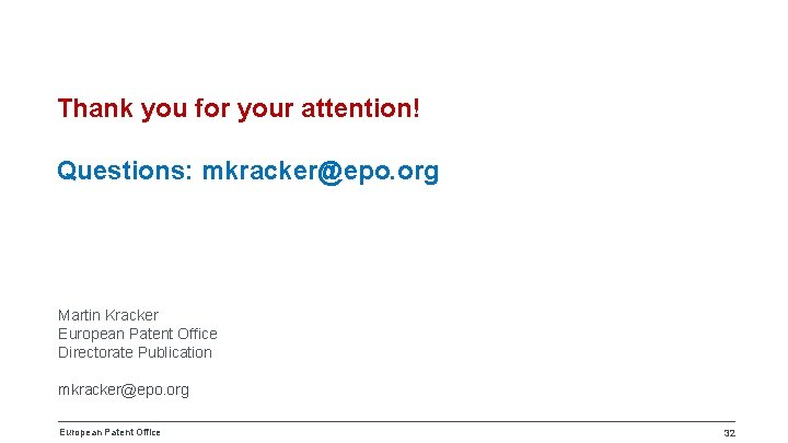 Thank you for your attention! Questions: mkracker@epo. org Martin Kracker European Patent Office Directorate