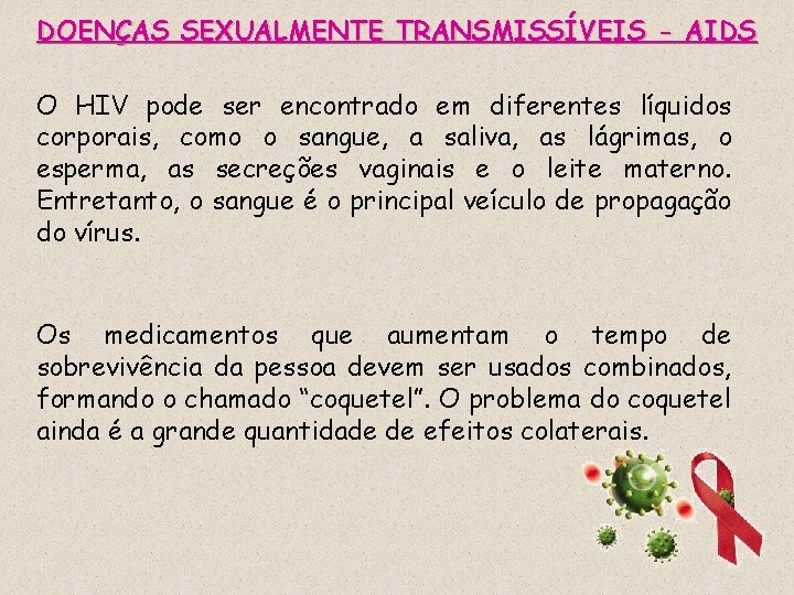 DOENÇAS SEXUALMENTE TRANSMISSÍVEIS - AIDS O HIV pode ser encontrado em diferentes líquidos corporais,