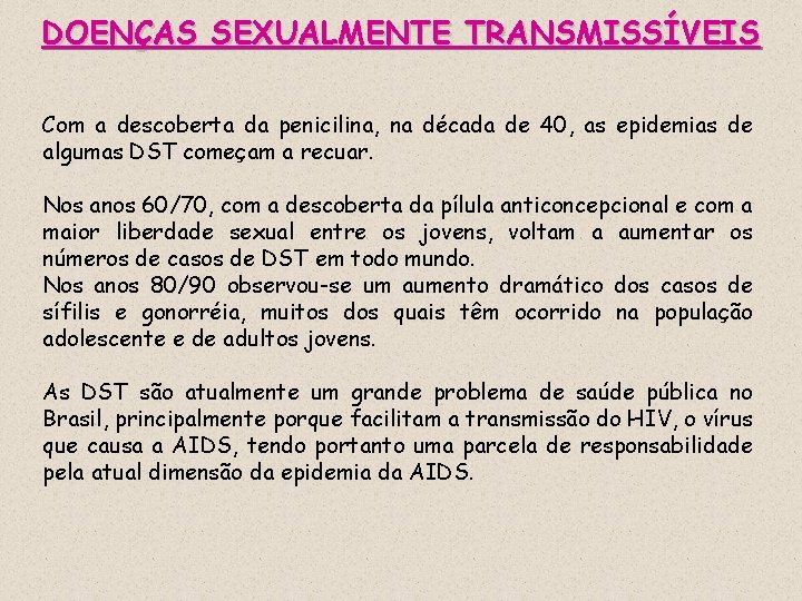 DOENÇAS SEXUALMENTE TRANSMISSÍVEIS Com a descoberta da penicilina, na década de 40, as epidemias