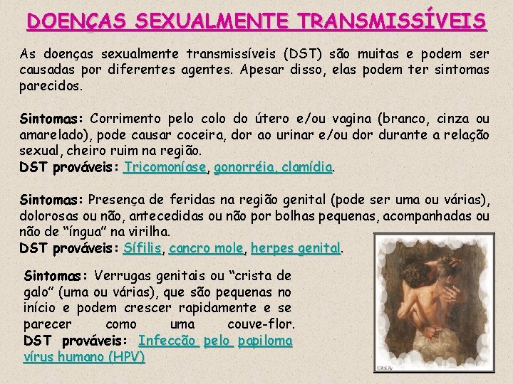 DOENÇAS SEXUALMENTE TRANSMISSÍVEIS As doenças sexualmente transmissíveis (DST) são muitas e podem ser causadas