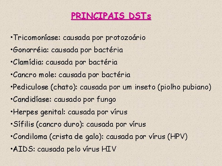 PRINCIPAIS DSTs • Tricomoníase: causada por protozoário • Gonorréia: causada por bactéria • Clamídia: