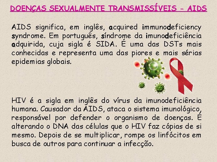 DOENÇAS SEXUALMENTE TRANSMISSÍVEIS - AIDS significa, em inglês, acquired immunodeficiency syndrome. Em português, síndrome