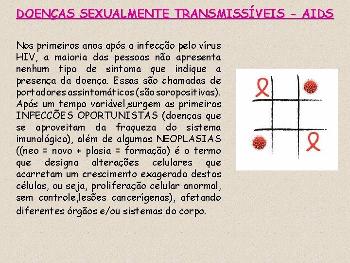 DOENÇAS SEXUALMENTE TRANSMISSÍVEIS - AIDS Nos primeiros anos após a infecção pelo vírus HIV,