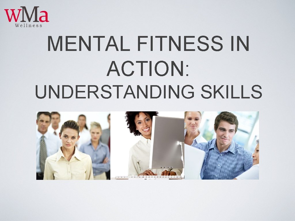 MENTAL FITNESS IN ACTION: UNDERSTANDING SKILLS 