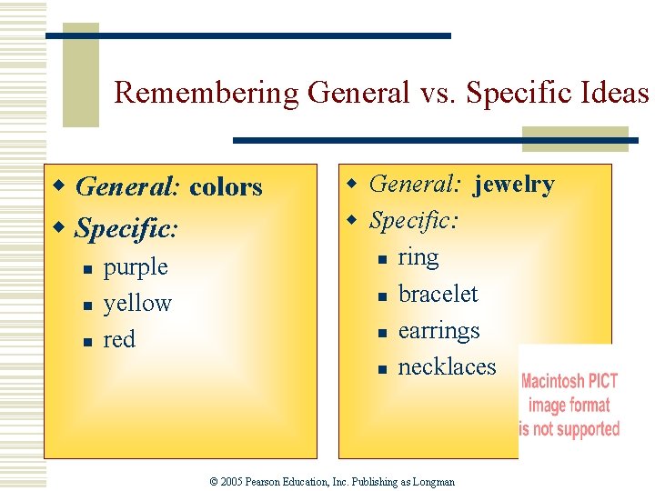 Remembering General vs. Specific Ideas w General: colors w Specific: n n n purple