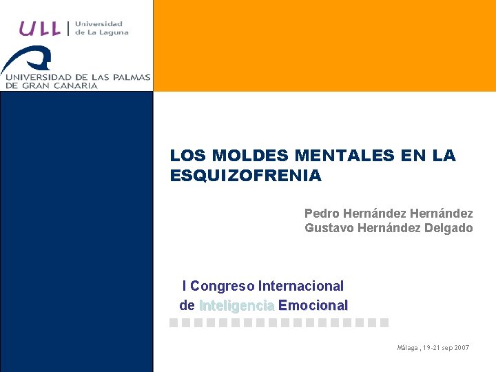 LOS MOLDES MENTALES EN LA ESQUIZOFRENIA Pedro Hernández Gustavo Hernández Delgado I Congreso Internacional