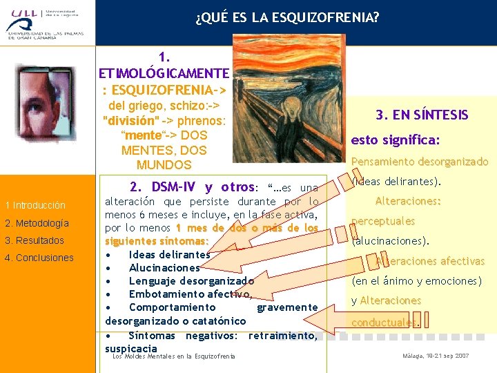 ¿QUÉ ES LA ESQUIZOFRENIA? 1. ETIMOLÓGICAMENTE : ESQUIZOFRENIA-> del griego, schizo: -> "división" ->