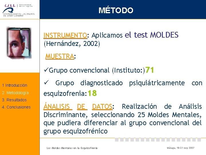 MÉTODO INSTRUMENTO: INSTRUMENTO Aplicamos el test MOLDES (Hernández, 2002) MUESTRA: MUESTRA üGrupo convencional (Instituto: