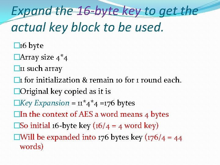 Expand the 16 -byte key to get the actual key block to be used.