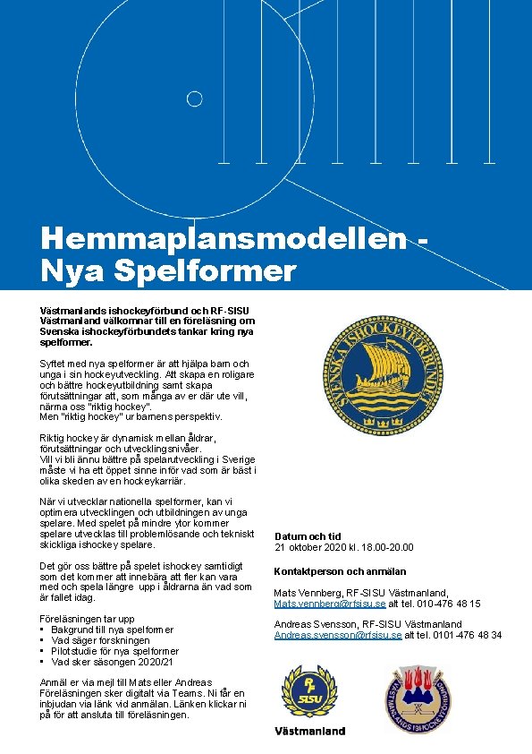 Hemmaplansmodellen Nya Spelformer Västmanlands ishockeyförbund och RF-SISU Västmanland välkomnar till en föreläsning om Svenska