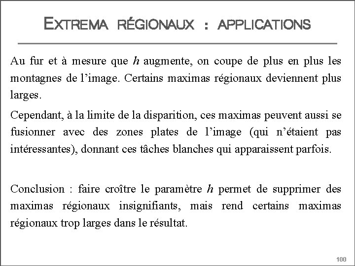 EXTREMA RÉGIONAUX : APPLICATIONS Au fur et à mesure que h augmente, on coupe