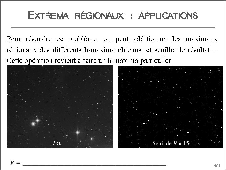 EXTREMA RÉGIONAUX : APPLICATIONS Pour résoudre ce problème, on peut additionner les maximaux régionaux