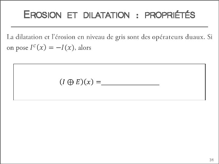 EROSION ET DILATATION : PROPRIÉTÉS 31 