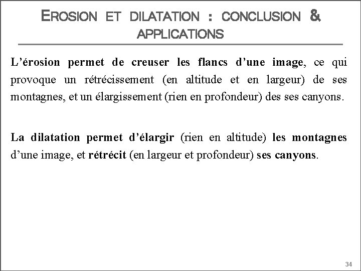 EROSION ET DILATATION : CONCLUSION APPLICATIONS & L’érosion permet de creuser les flancs d’une