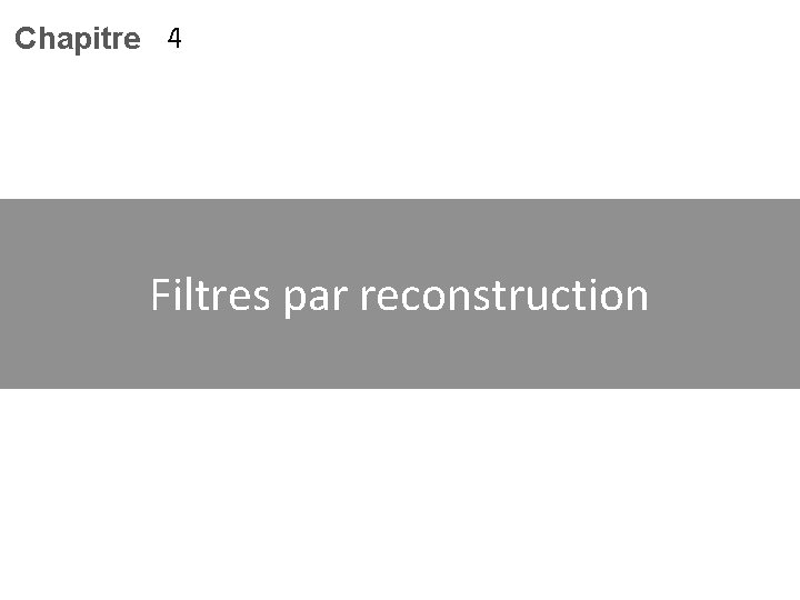 Chapitre 4 Filtres par reconstruction 