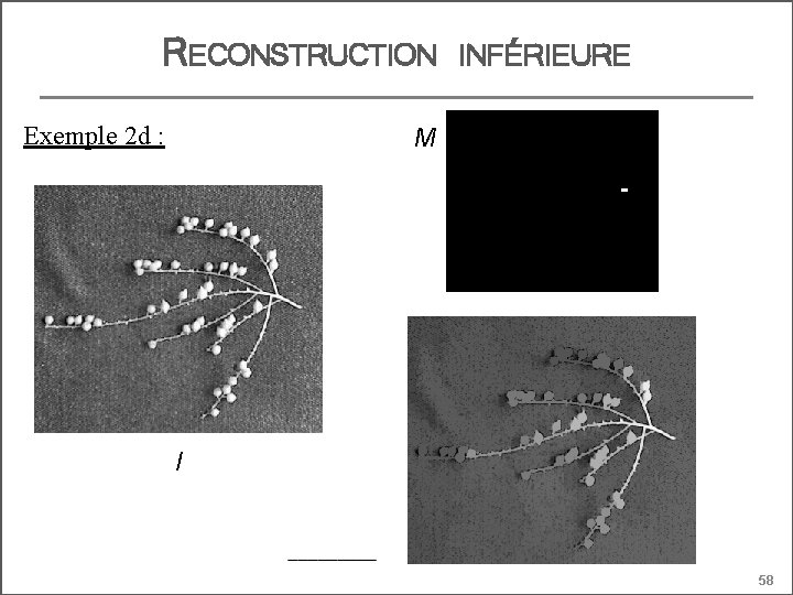 RECONSTRUCTION Exemple 2 d : INFÉRIEURE M I 58 