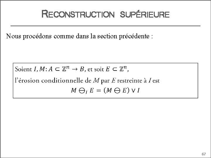 RECONSTRUCTION SUPÉRIEURE Nous procédons comme dans la section précédente : 67 