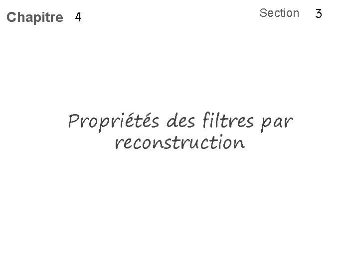 Chapitre 4 Section Propriétés des filtres par reconstruction 3 