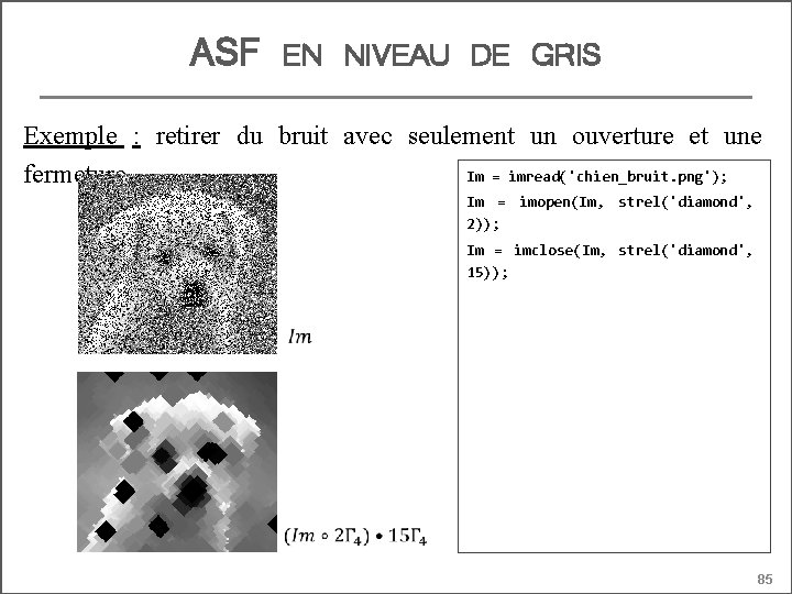 ASF EN NIVEAU DE GRIS Exemple : retirer du bruit avec seulement un ouverture