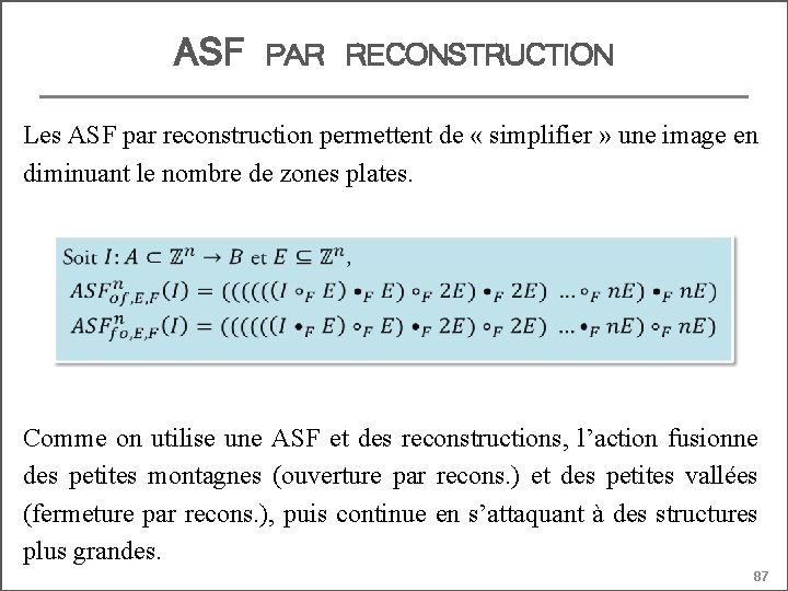 ASF PAR RECONSTRUCTION Les ASF par reconstruction permettent de « simplifier » une image