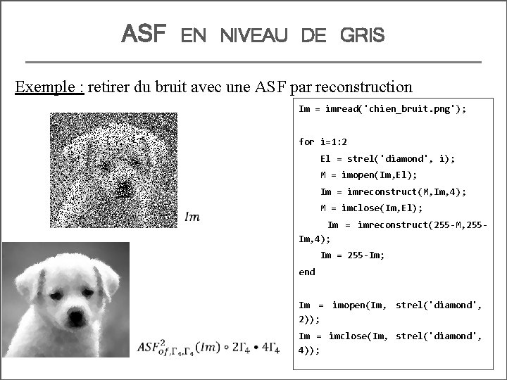 ASF EN NIVEAU DE GRIS Exemple : retirer du bruit avec une ASF par