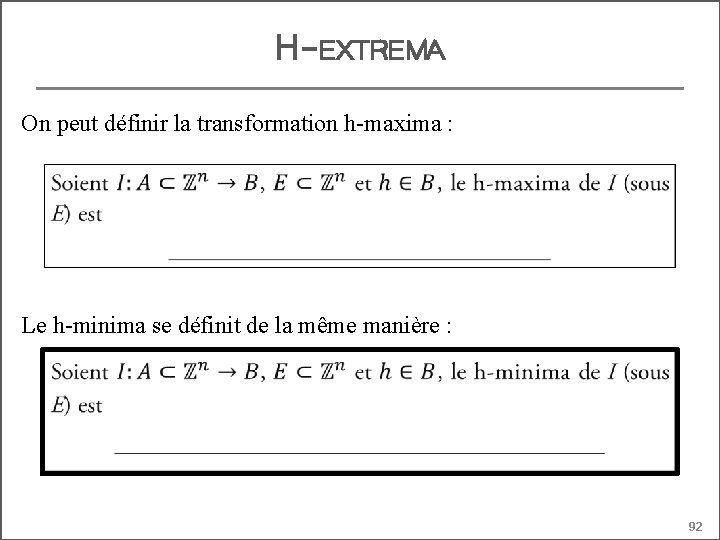 H-EXTREMA On peut définir la transformation h-maxima : Le h-minima se définit de la