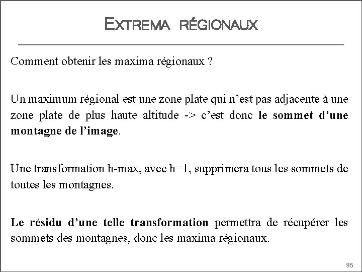 EXTREMA RÉGIONAUX Comment obtenir les maxima régionaux ? Un maximum régional est une zone