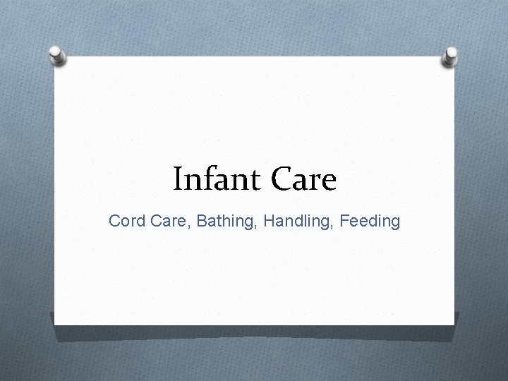 Infant Care Cord Care, Bathing, Handling, Feeding 