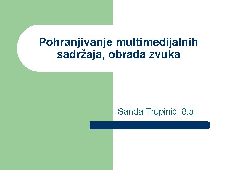 Pohranjivanje multimedijalnih sadržaja, obrada zvuka Sanda Trupinić, 8. a 