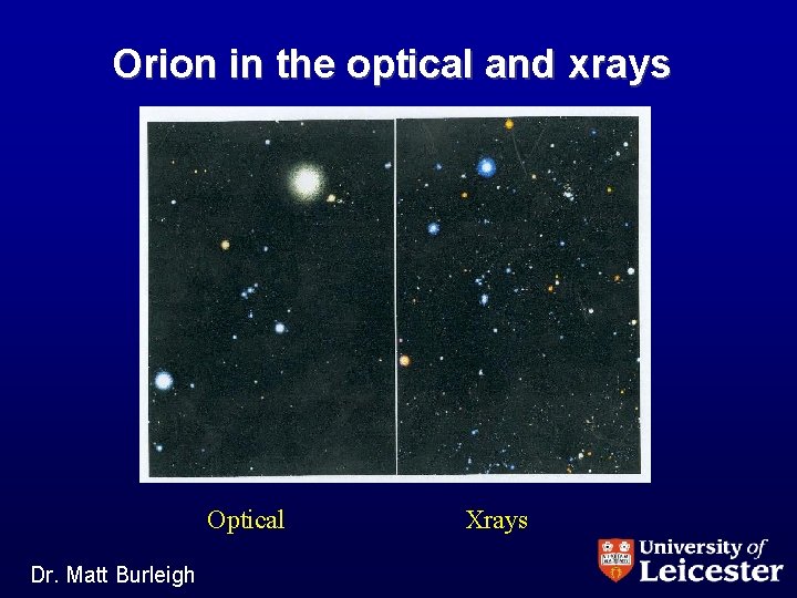 Orion in the optical and xrays Optical Dr. Matt Burleigh Xrays 