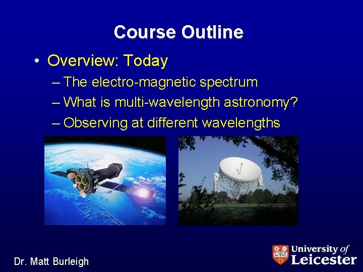 Course Outline • Overview: Today – The electro-magnetic spectrum – What is multi-wavelength astronomy?