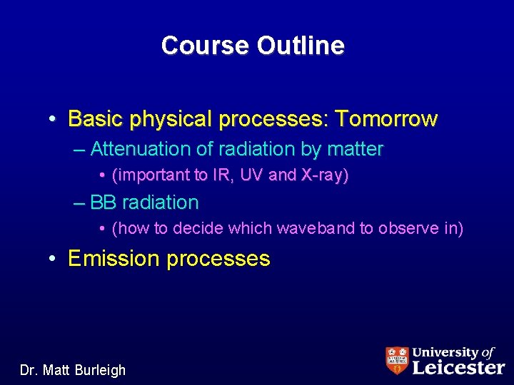 Course Outline • Basic physical processes: Tomorrow – Attenuation of radiation by matter •